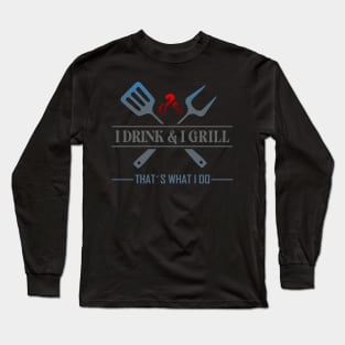 I drink and I grill Long Sleeve T-Shirt